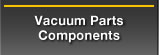 Vacuum Parts / Components